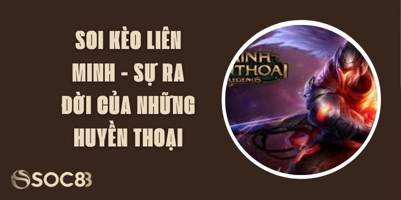 Soi Kèo Liên Minh